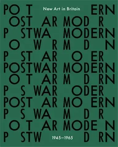 Postwar Modern: New Art In Britain, 1945-65 /anglais