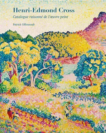 HENRI-EDMOND CROSS : CATALOGUE RAISONNÉ DE L'OEUVRE PEINT