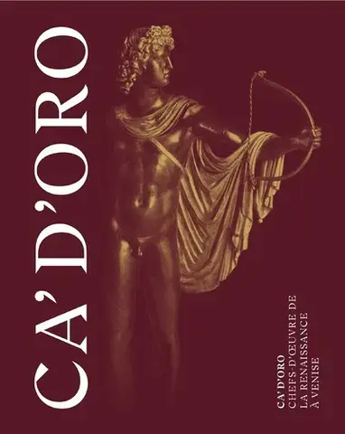 Ca' d'Oro. Chefs-d'oeuvre de la Renaissance à Venise