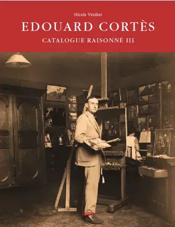ÉDOUARD CORTÈS : CATALOGUE RAISONNÉ DE L'OEUVRE PEINT   VOL. III