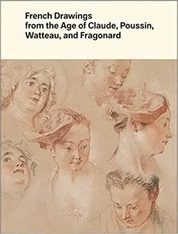 French Drawings from the Age of Claude, Poussin, Watteau and Fragonard