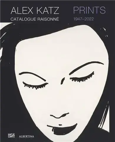 Alex Katz Prints: Catalogue RaisonnE, 1947-2022 /anglais
