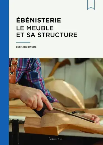 Ébénisterie : le meuble et sa structure