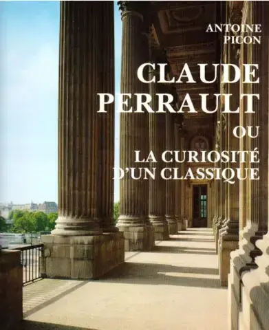 CLAUDE PERRAULT, 1613-1688   OU LA CURIOSITÉ D'UN CLASSIQUE