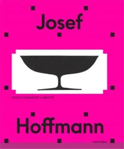 Josef Hoffmann - Sous le charme de la beautE /franCais