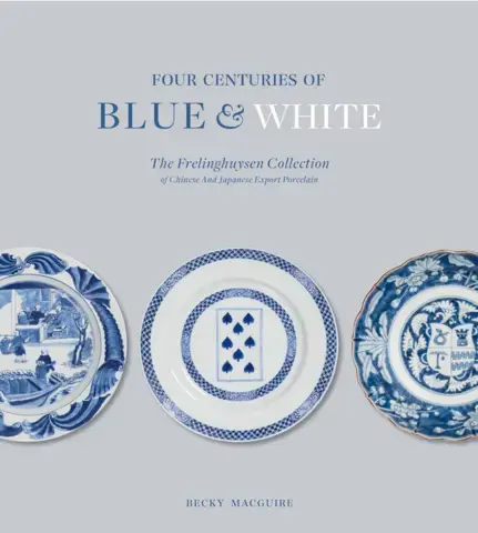 FOUR CENTURIES OF BLUE AND WHITE  THE FRELINGHUYSEN COLLECTION OF CHINESE &amp; JAPANESE EXPORT PORCELAIN