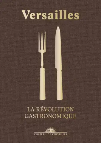 VERSAILLES : LA RÉVOLUTION GASTRONOMIQUE