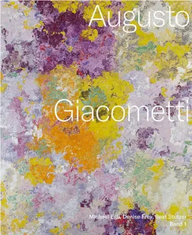 AUGUSTO GIACOMETTI: CATALOGUE RAISONNÉ GEMÄLDE,   WANDGEMÄLDE, MOSAIKE UND GLASGEMÄLDE
