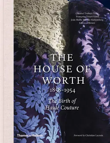The House of Worth, 1858-1954 The Birth of Haute Couture /anglais