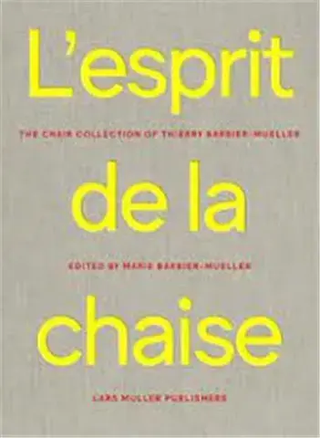 L'Esprit de la chaise : La Collection de Chaise de Thierry Barbier-Mueller /franCais