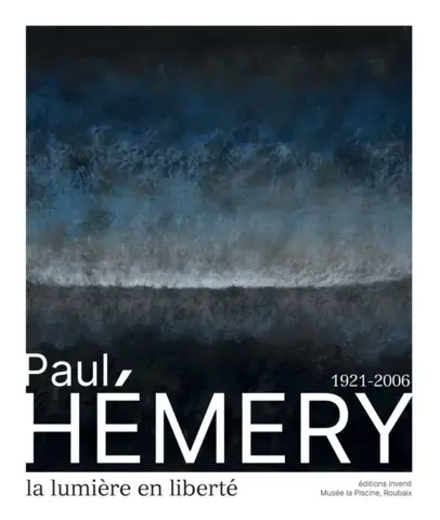 PAUL HÉMERY, 1921-2006 : LA LUMIÈRE EN LIBERTÉ
