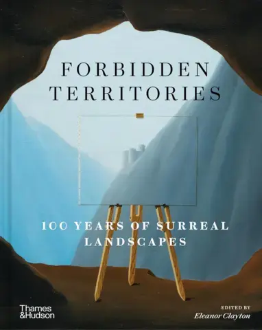 Forbidden Territories 100 Years of Surreal Landscape
