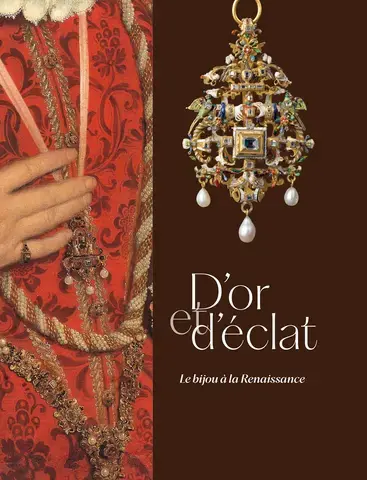 D'OR ET D'ÉCLAT. LE BIJOU À LA RENAISSANCE