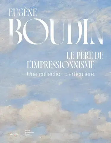 EUGÈNE BOUDIN, LE PÈRE DE L'IMPRESSIONNISME