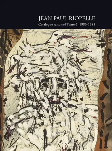 Riopelle catalogue raisonné tome 6