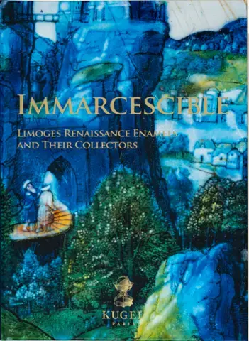 Immarcescible : Limoges Renaissance Enamels and their Collectors