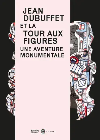 Jean Dubuffet et la Tour aux figures, une aventure monumentale