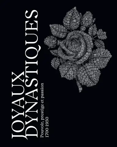 Joyaux dynastiques - Pouvoir, prestige et passion 1700-1950