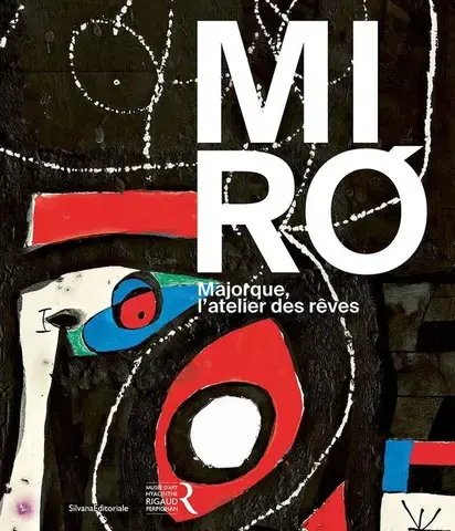 Miró : Majorque, l’atelier des rêves