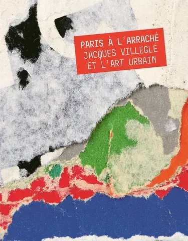 Paris à l'arraché : Jacques Villeglé et l'art urbain