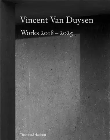 Vincent Van Duysen: works 2018-2025