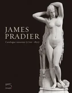 JAMES PRADIER  ET LA SCULPTURE FRANCAISE DE LA GÉNÉRATION ROMANTIQUE  CATALOGUE RAISONNÉ