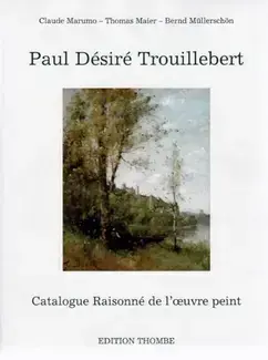PAUL DÉSIRÉ TROUILLEBERT : CATALOGUE RAISONNÉ DE L'OEUVRE PEINT