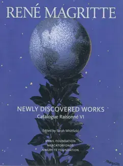 RENÉ MAGRITTE : NEWLY DISCOVERED WORKS  CATALOGUE RAISONNÉ VI