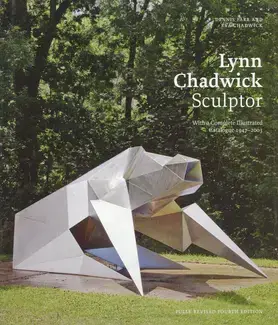 LYNN CHADWICK SCULPTOR : WITH A COMPLETE ILLUSTRATED CATALOGUE 1947-2003
