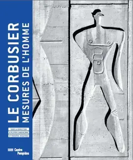 LE CORBUSIER, MESURES DE L'HOMME (CATALOGUE EXPOSITION)