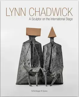 Lynn Chadwick A Sculptor on the International Stage /anglais