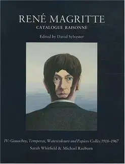 RENé MAGRITTE : CATALOGUE RAISONNé   VOLUME 4 : GOUACHES, TEMPERAS, WATERCOLOURS AND PAPIERS COLLéS, 1918-1967