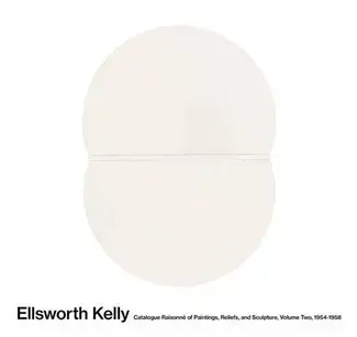 Ellsworth Kelly Catalogue RaisonnE of Paintings and Sculptures Vol. 2, 1954-1958 /anglais