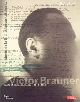 VICTOR BRAUNER : ÉCRITS ET CORRESPONDANCES, 1938-1948   LES ARCHIVES DE VICTOR BRAUNER AU MUSÉE NATIONAL D'ART MODERNE