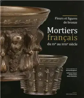 MORTIERS FRANCAIS DU XVe AU XIXe SIÈCLE   FLEURS ET FIGURES DE BRONZE