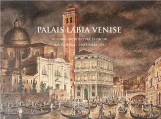 PALAIS LABIA VENISE   HISTOIRE, ARCHITECTURE ET DÉCOR, BAL COSTUMÉ - 3 SEPTEMBRE 1951
