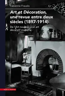 ART ET DECORATION, UNE REVUE ENTRE DEUX SIECLES (1897-1914) : DE L'ART NOUVEAU A UN ART DECORATIF MO