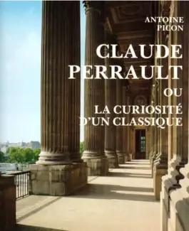 CLAUDE PERRAULT, 1613-1688   OU LA CURIOSITÉ D'UN CLASSIQUE