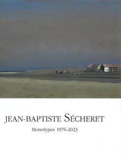 JEAN-BAPTISTE SÉCHERET : MONOTYPES 1976-2023