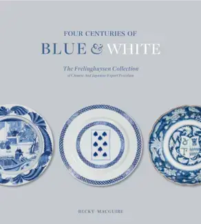 FOUR CENTURIES OF BLUE AND WHITE  THE FRELINGHUYSEN COLLECTION OF CHINESE & JAPANESE EXPORT PORCELAIN