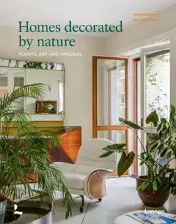 HOMES DECORATED BY NATURE : PLANTS, ART AND MATERIAL