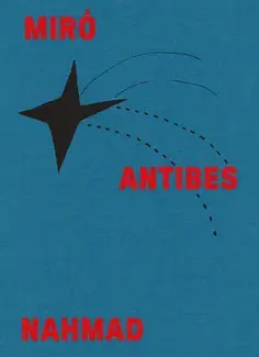 Miró Antibes Nahmad (catalogue officiel d'exposition)