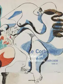 Le Corbusier Catalogue des dessins 1929-1939 Tome III