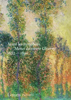 Avant les nymphéas. Monet découvre Giverny