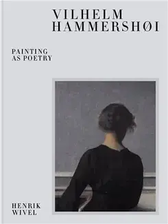 Vilhelm Hammershoi: Painting as Poetry