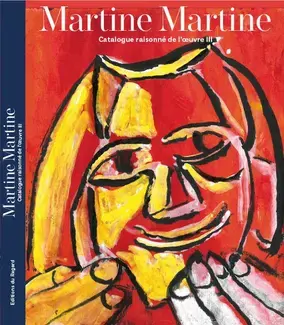 Martine Martine : Catalogue raisonné de l'oeuvre III