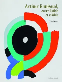 Arthur Rimbaud : entre lisible et visible