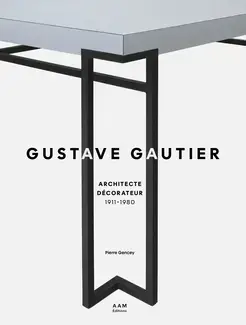 Gustave Gautier, 1911-1980, architecte décorateur