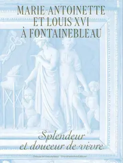 Marie-Antoinette et Louis XVI à Fontainebleau