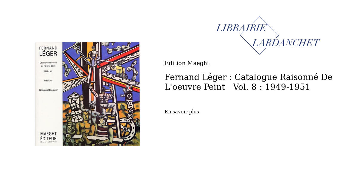 Fernand Léger Catalogue Raisonné De L'oeuvre Peint Vol. 8 19491951